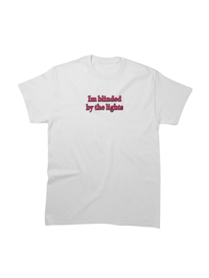 I’m Blinded by The Light T Shirt